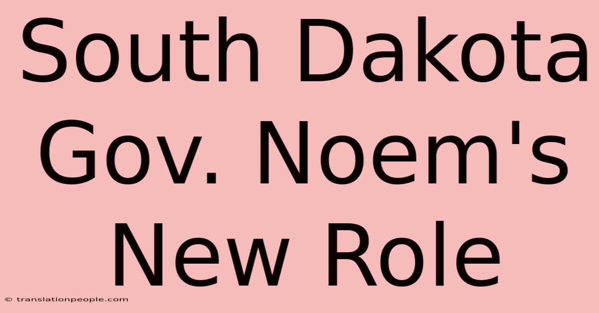 South Dakota Gov. Noem's New Role