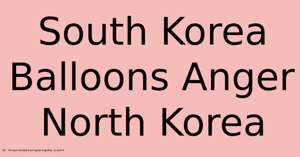 South Korea Balloons Anger North Korea