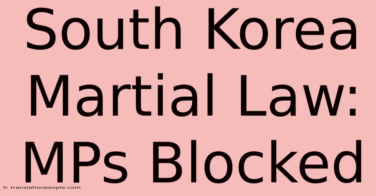 South Korea Martial Law: MPs Blocked