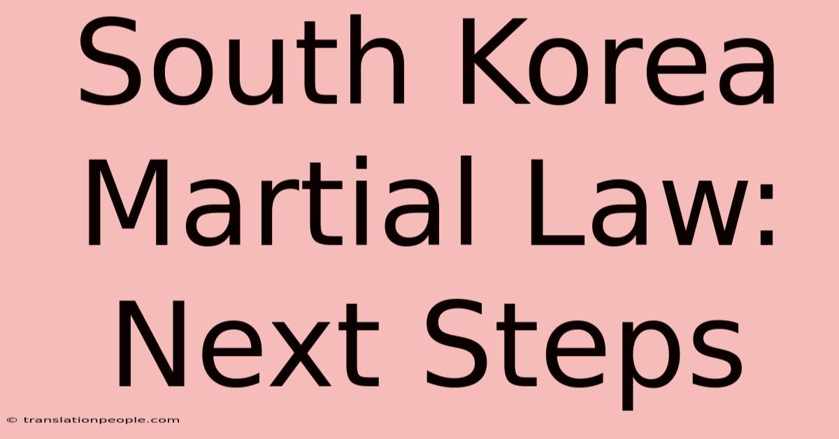 South Korea Martial Law: Next Steps