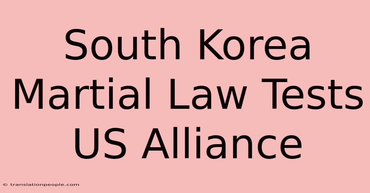 South Korea Martial Law Tests US Alliance