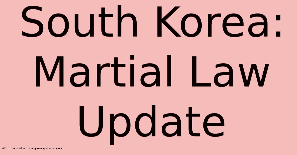 South Korea: Martial Law Update