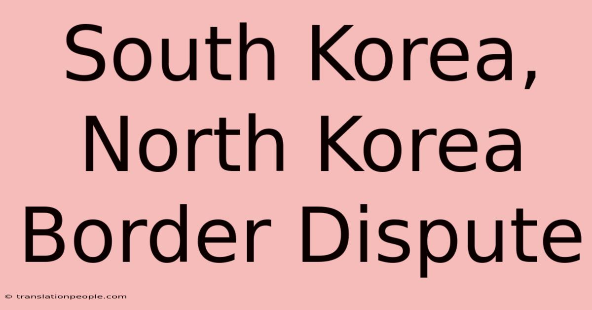 South Korea, North Korea Border Dispute