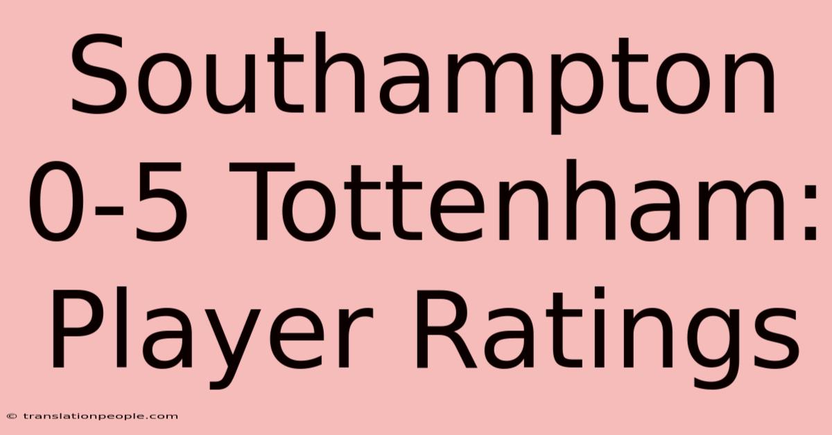 Southampton 0-5 Tottenham: Player Ratings