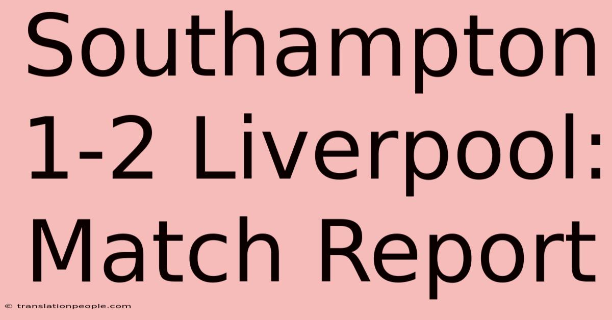 Southampton 1-2 Liverpool: Match Report