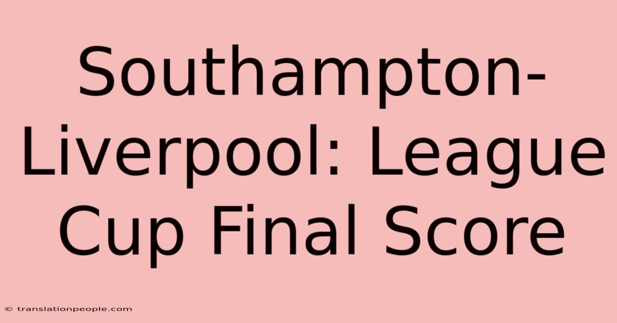 Southampton-Liverpool: League Cup Final Score