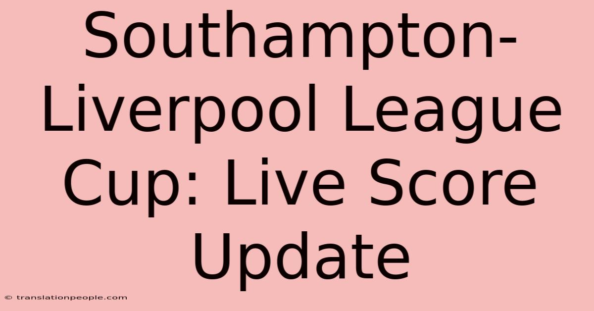 Southampton-Liverpool League Cup: Live Score Update