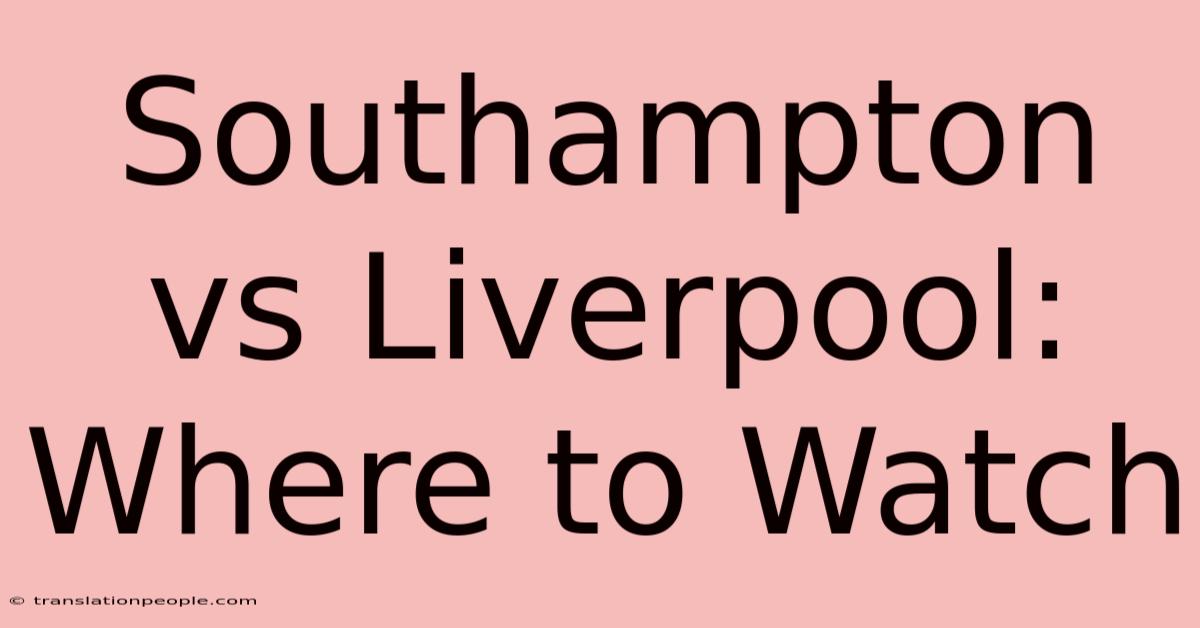 Southampton Vs Liverpool: Where To Watch