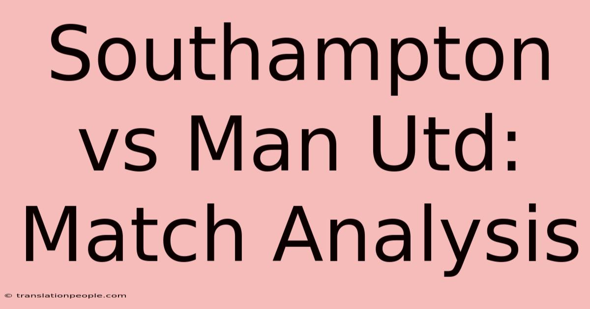 Southampton Vs Man Utd: Match Analysis