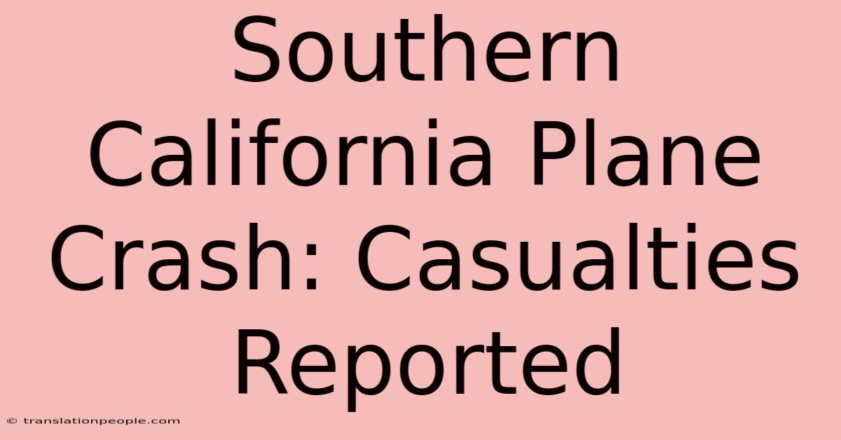 Southern California Plane Crash: Casualties Reported