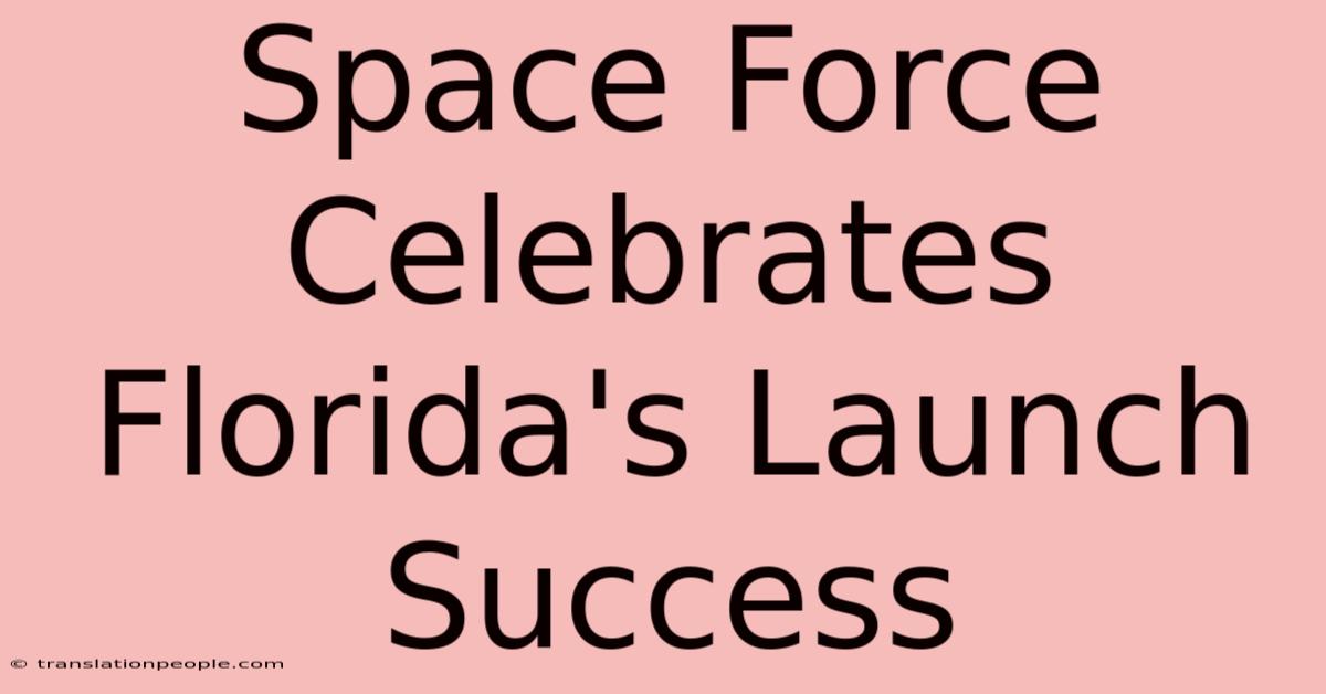 Space Force Celebrates Florida's Launch Success