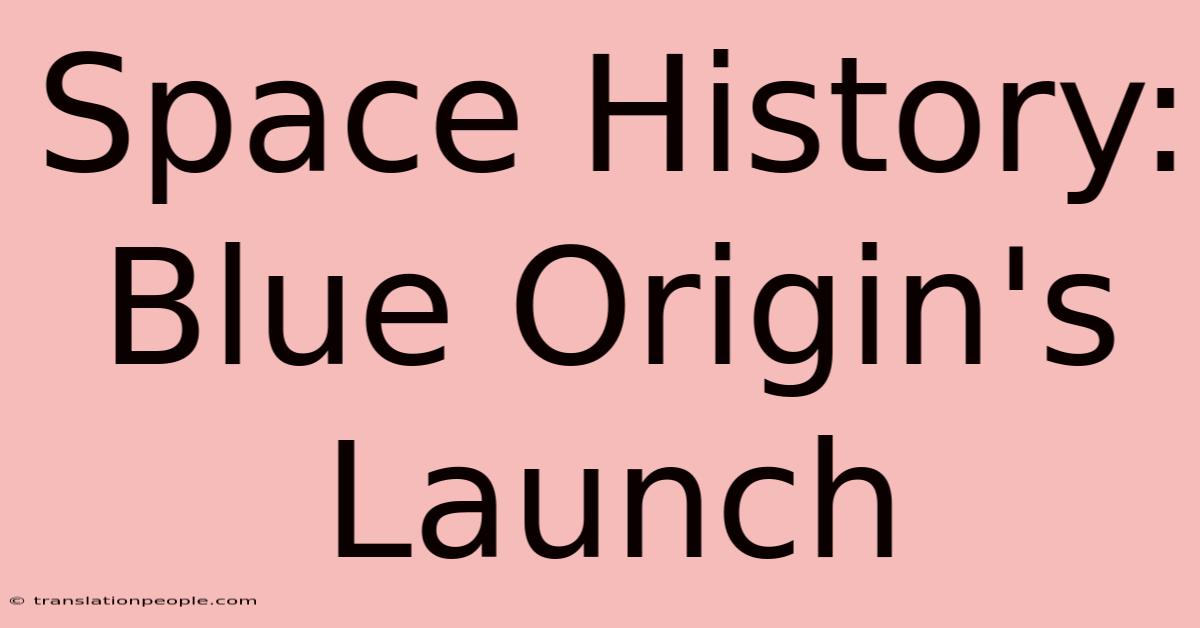 Space History: Blue Origin's Launch