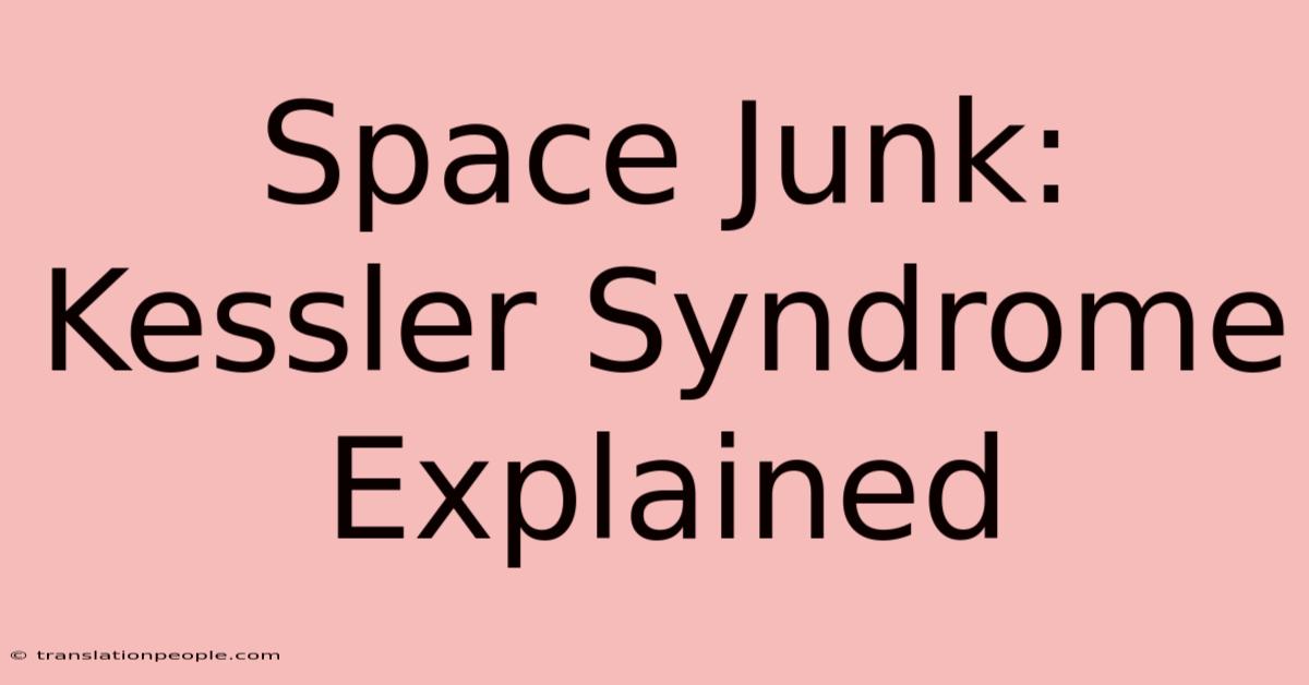 Space Junk: Kessler Syndrome Explained