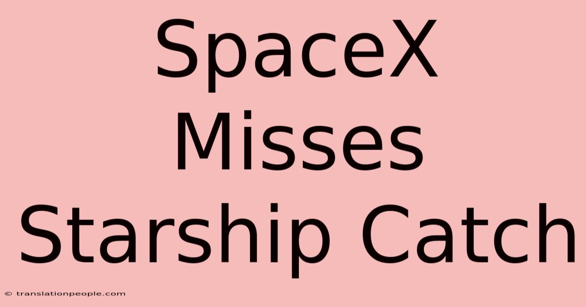 SpaceX Misses Starship Catch