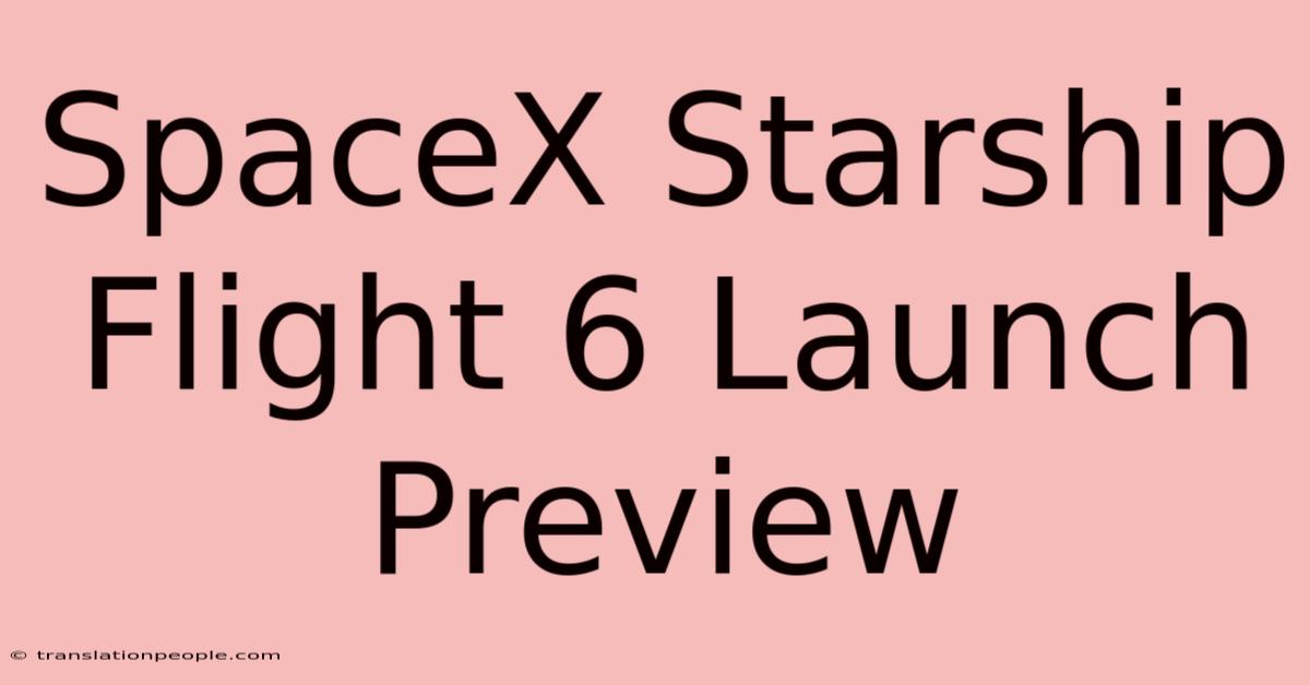 SpaceX Starship Flight 6 Launch Preview