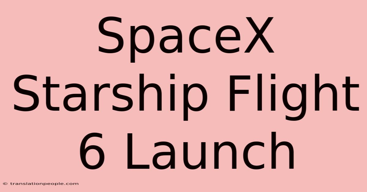 SpaceX Starship Flight 6 Launch