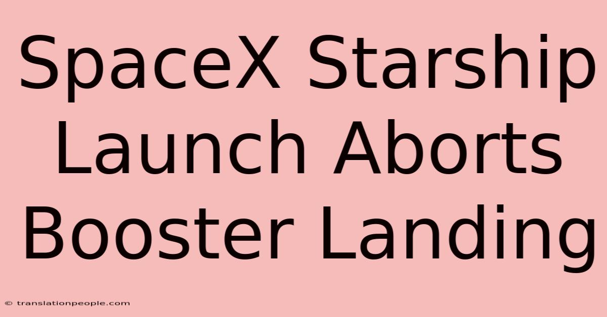 SpaceX Starship Launch Aborts Booster Landing