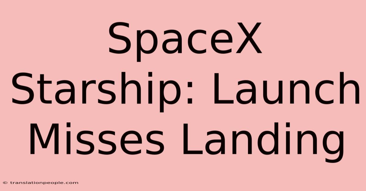 SpaceX Starship: Launch Misses Landing