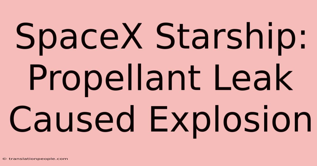 SpaceX Starship: Propellant Leak Caused Explosion