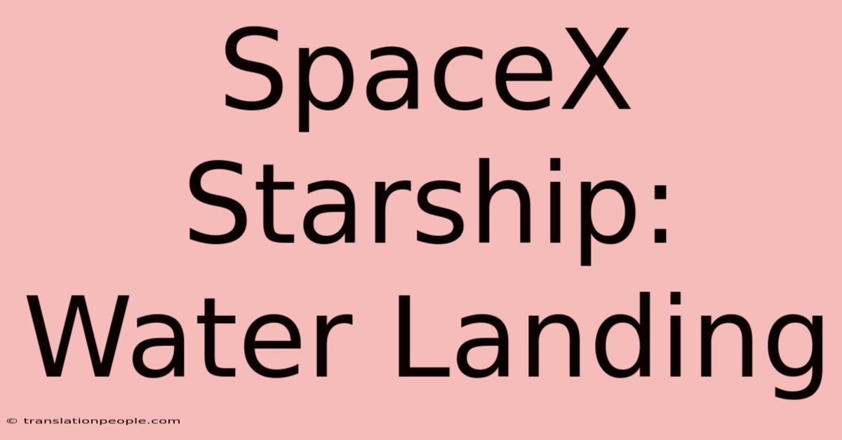 SpaceX Starship: Water Landing