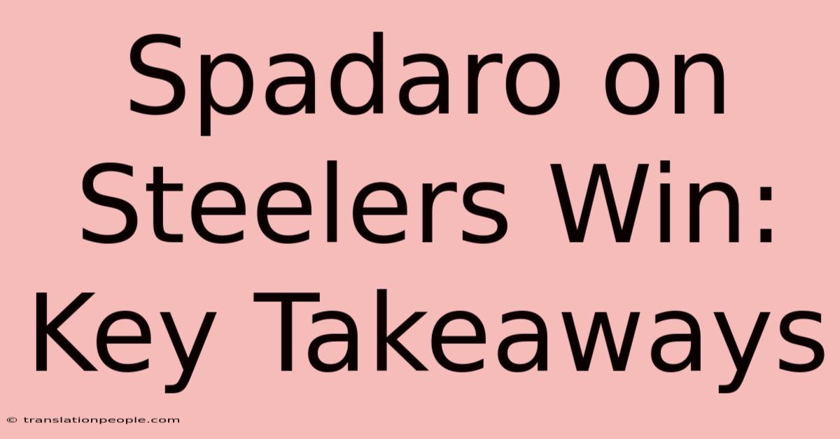 Spadaro On Steelers Win: Key Takeaways