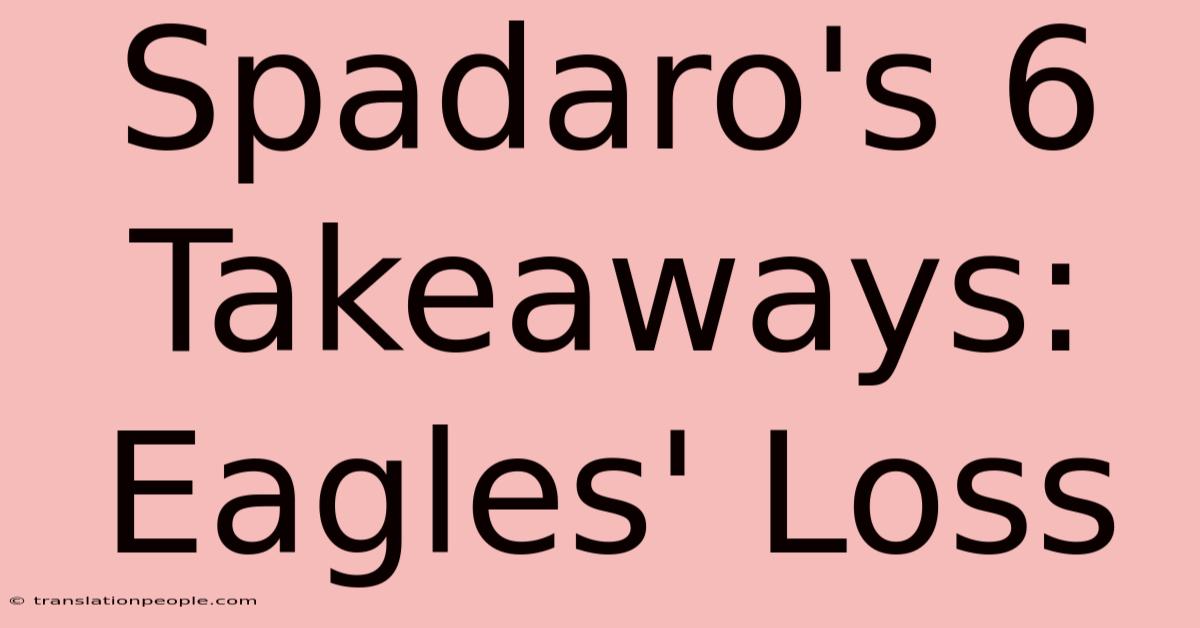 Spadaro's 6 Takeaways: Eagles' Loss