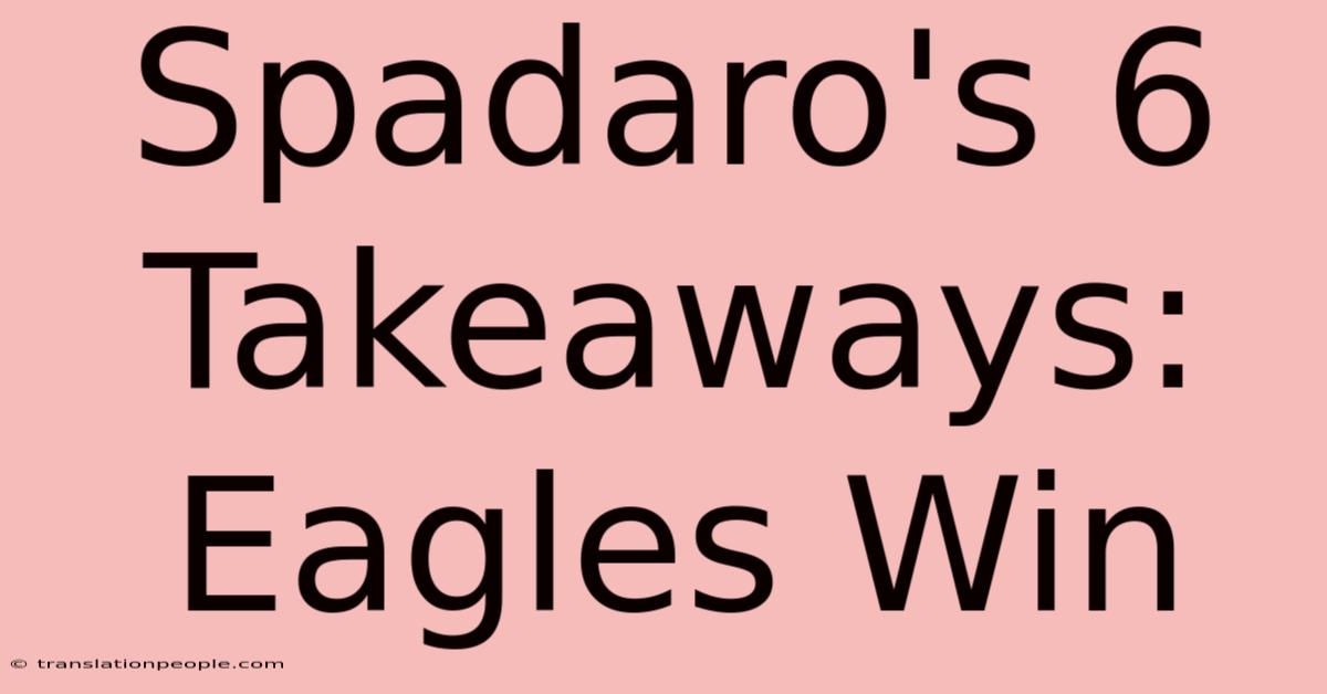 Spadaro's 6 Takeaways: Eagles Win