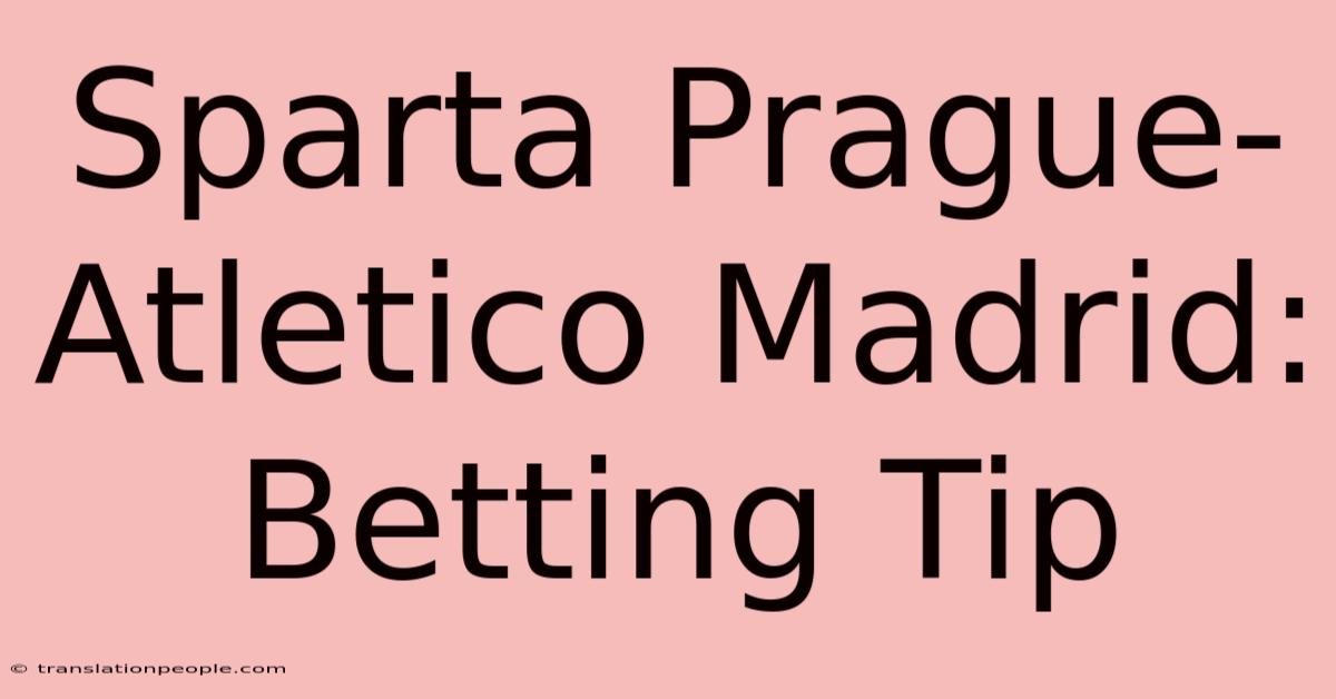 Sparta Prague-Atletico Madrid: Betting Tip