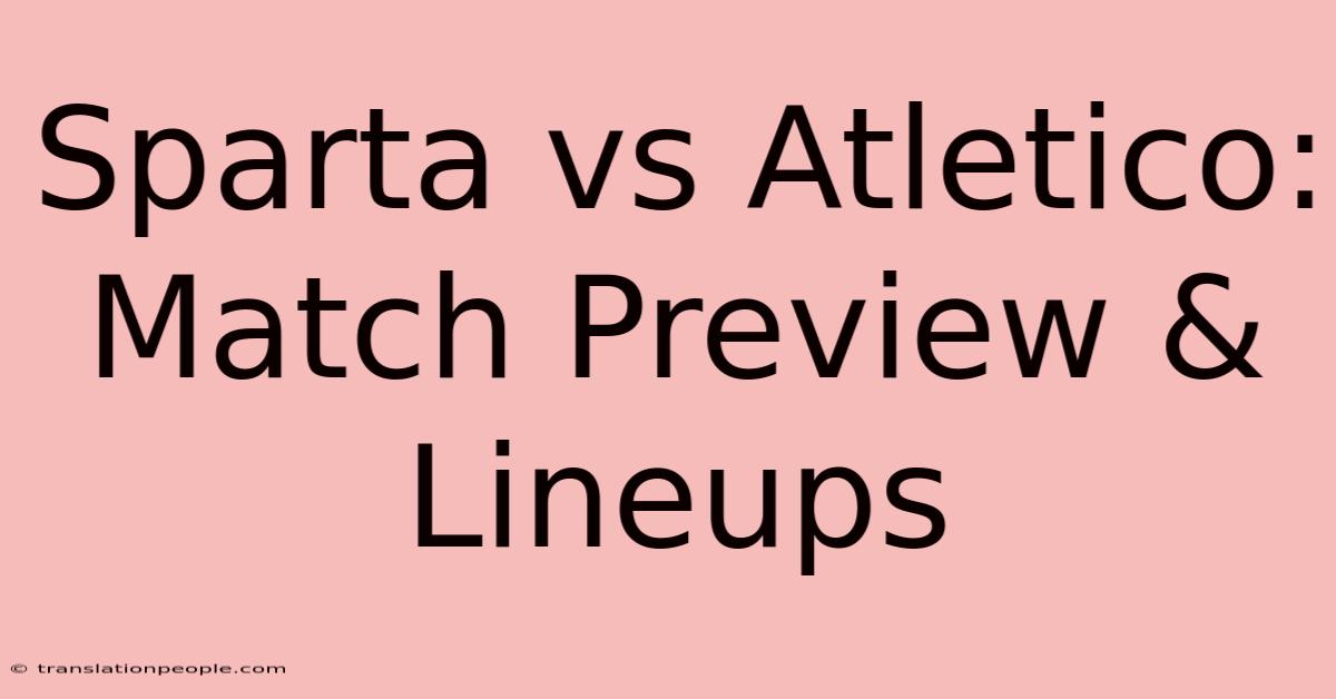 Sparta Vs Atletico: Match Preview & Lineups