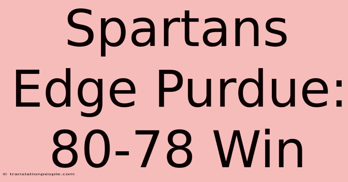 Spartans Edge Purdue: 80-78 Win