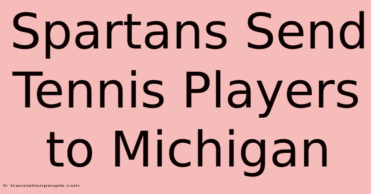 Spartans Send Tennis Players To Michigan