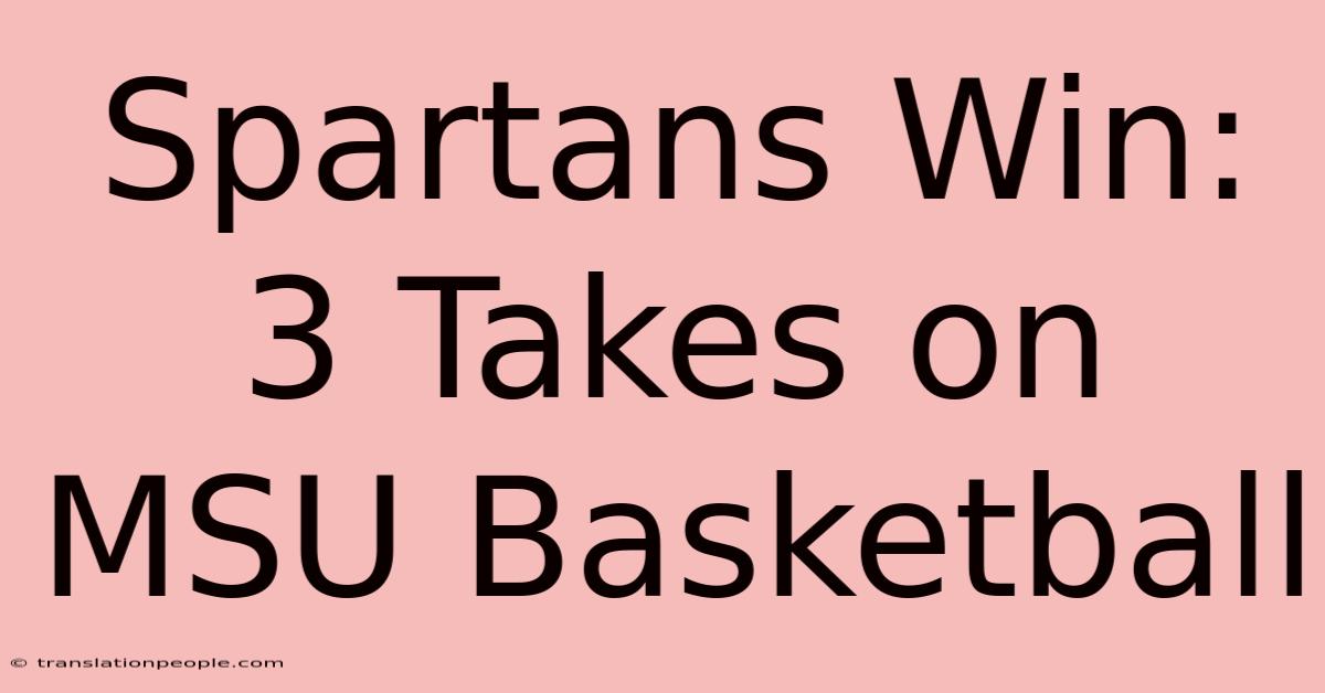 Spartans Win: 3 Takes On MSU Basketball