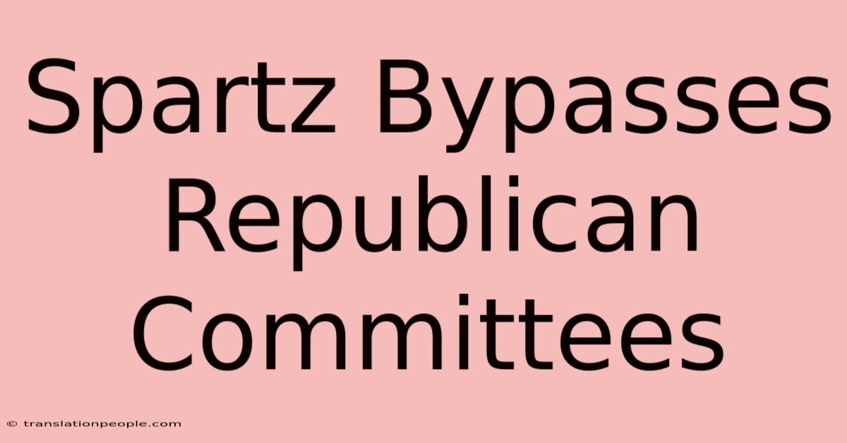 Spartz Bypasses Republican Committees