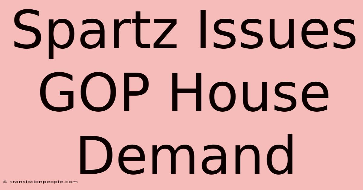 Spartz Issues GOP House Demand