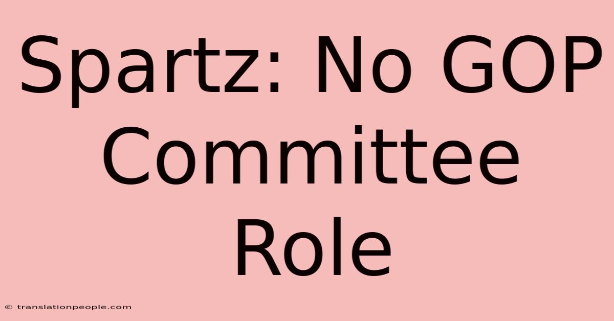 Spartz: No GOP Committee Role