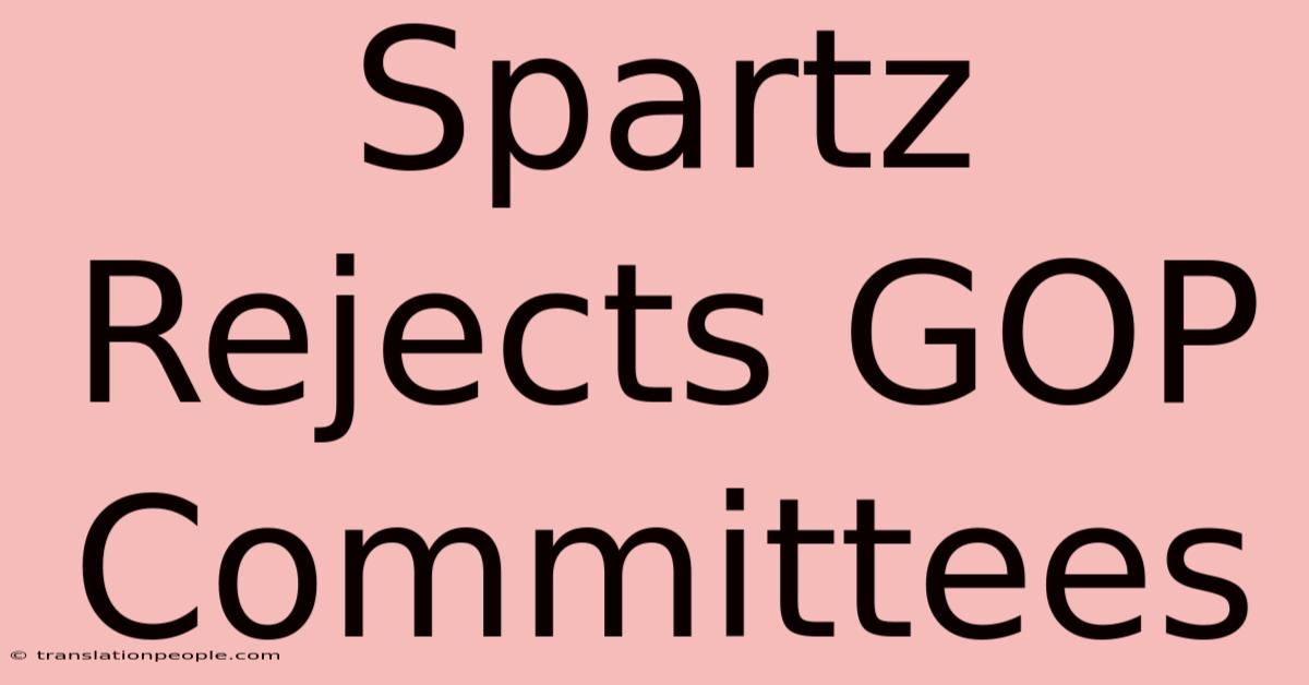 Spartz Rejects GOP Committees