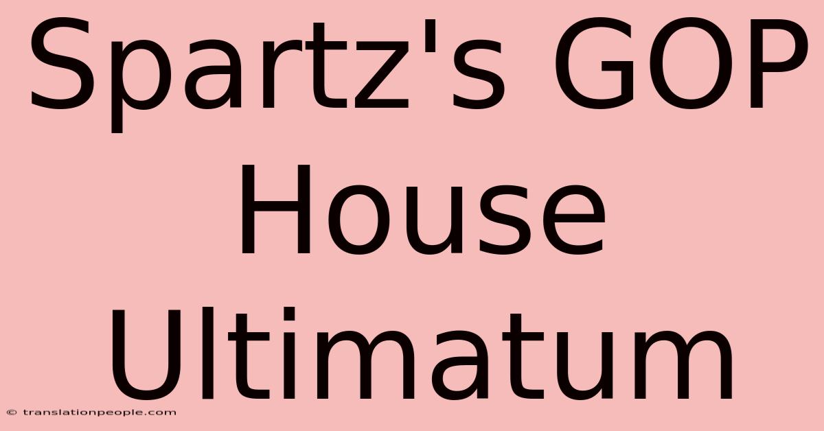 Spartz's GOP House Ultimatum