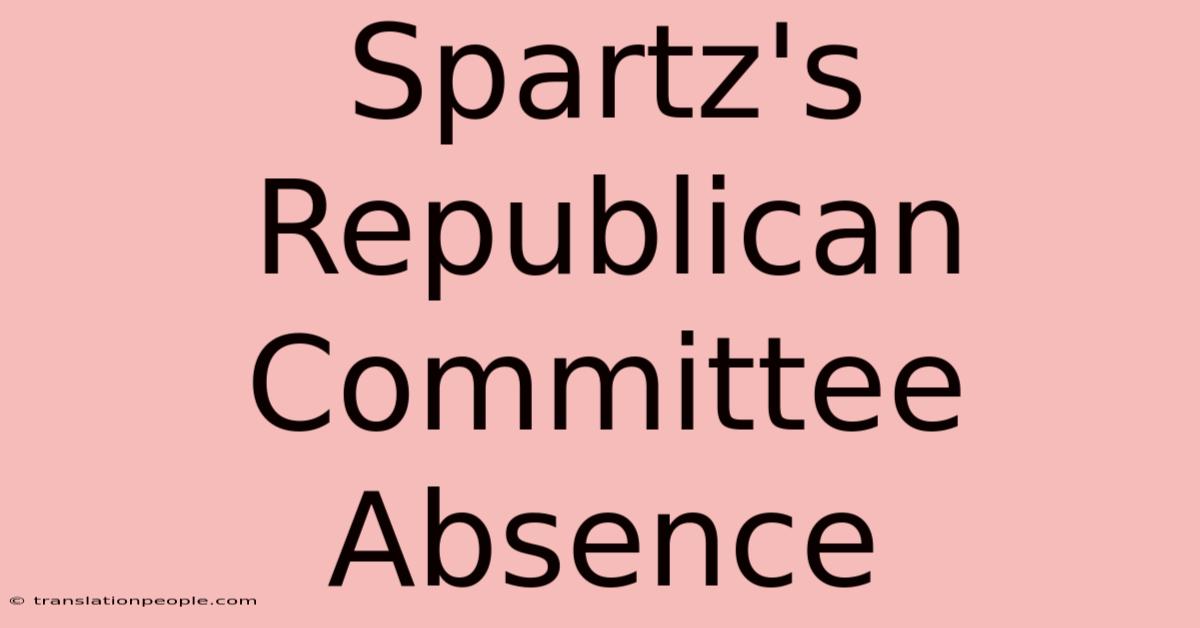 Spartz's Republican Committee Absence