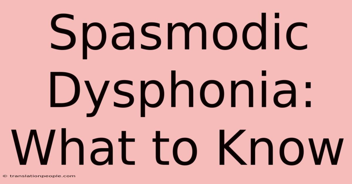 Spasmodic Dysphonia: What To Know