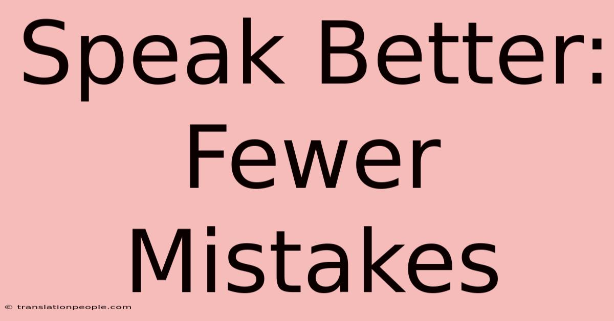 Speak Better: Fewer Mistakes