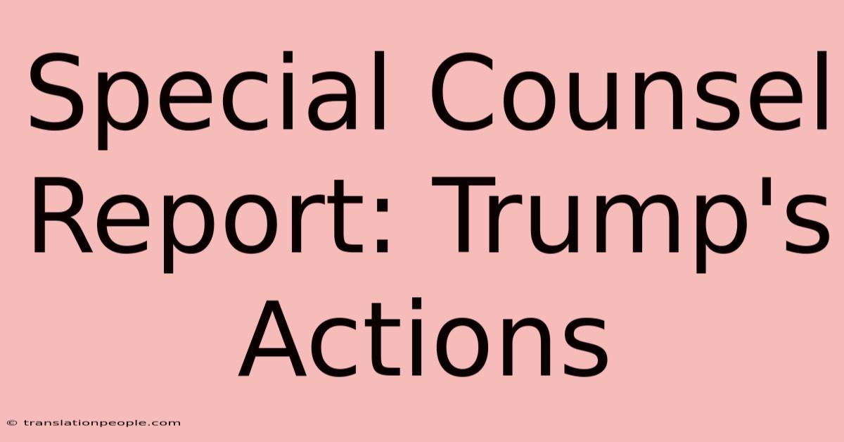 Special Counsel Report: Trump's Actions