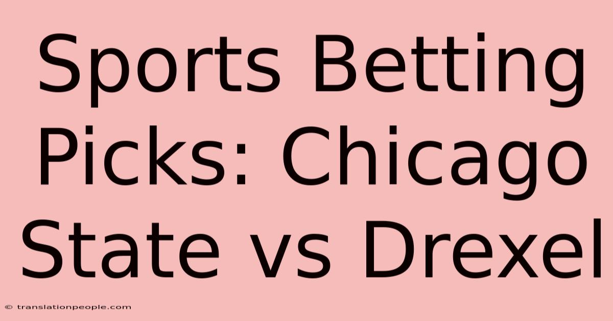 Sports Betting Picks: Chicago State Vs Drexel