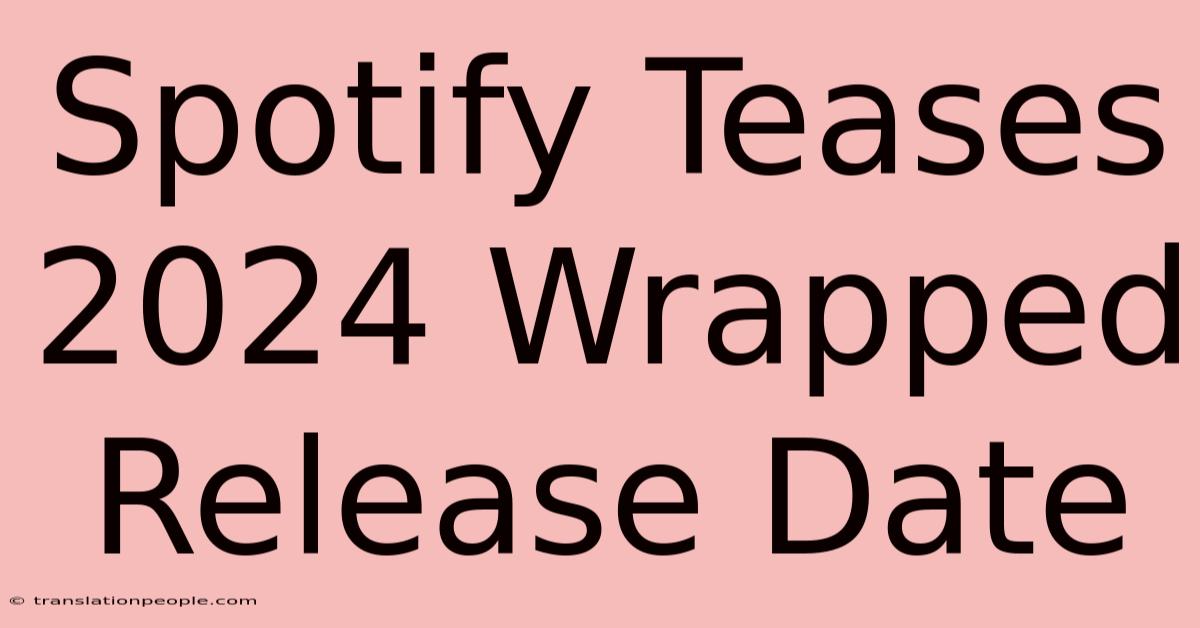 Spotify Teases 2024 Wrapped Release Date