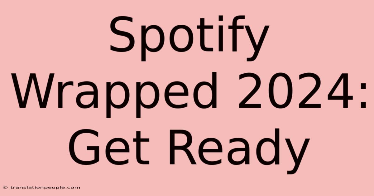 Spotify Wrapped 2024: Get Ready