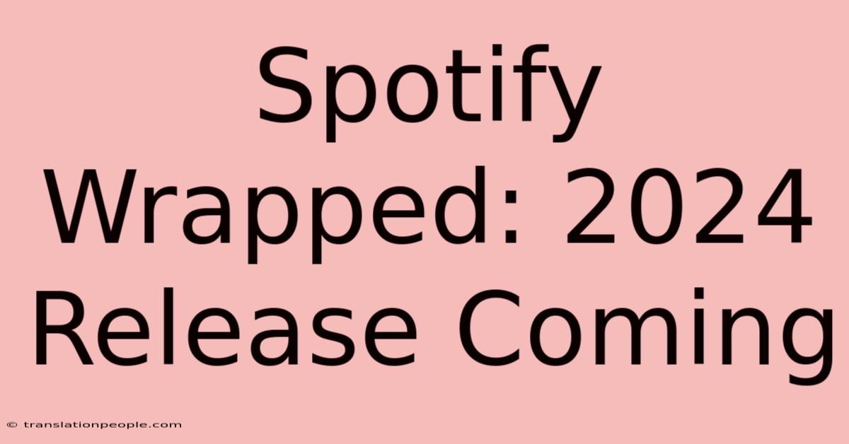 Spotify Wrapped: 2024 Release Coming