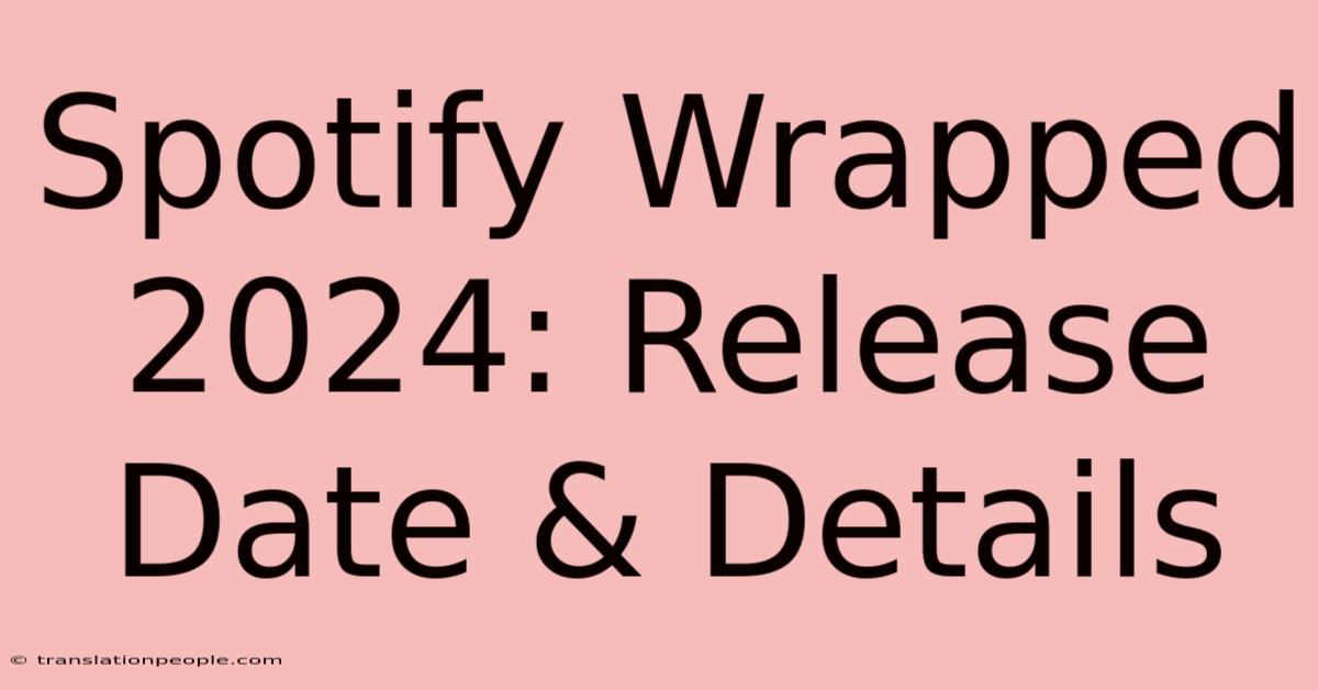 Spotify Wrapped 2024: Release Date & Details