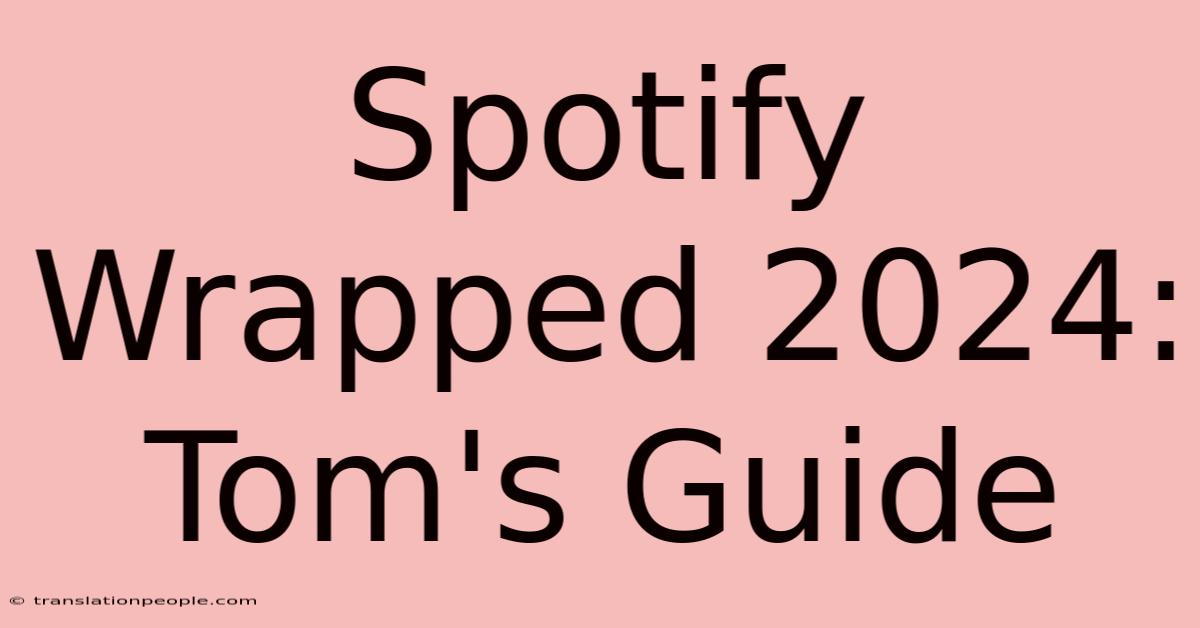 Spotify Wrapped 2024: Tom's Guide