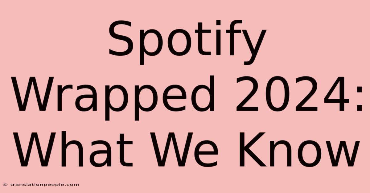 Spotify Wrapped 2024: What We Know