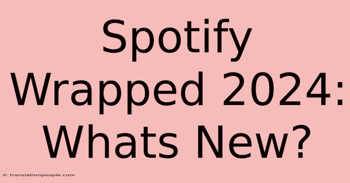 Spotify Wrapped 2024: Whats New?