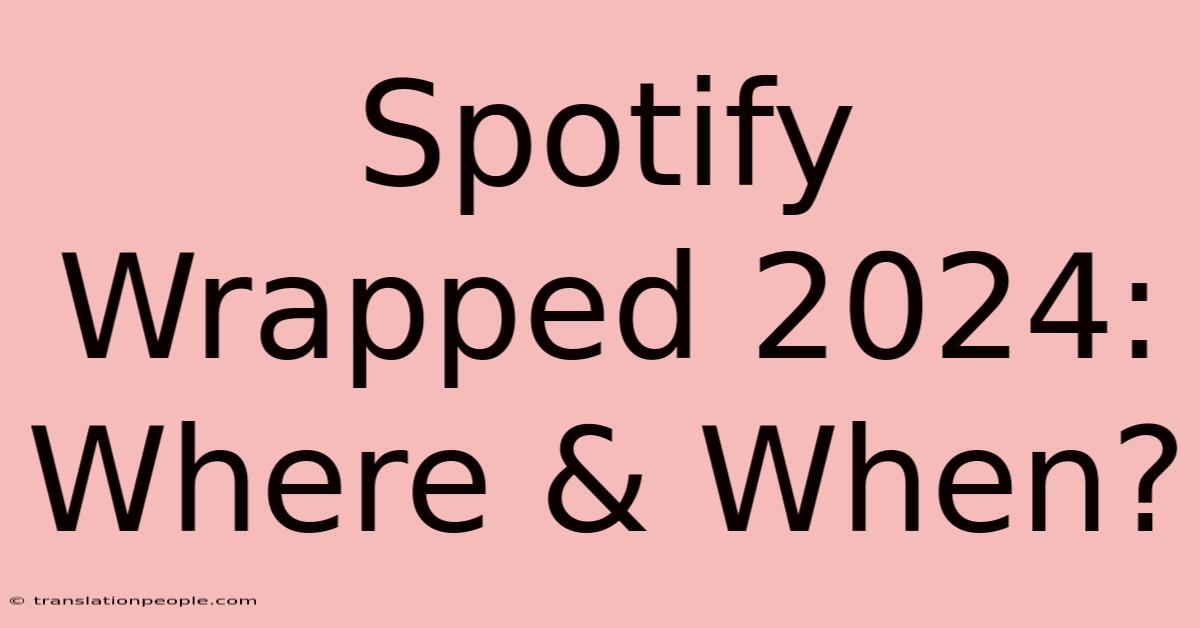 Spotify Wrapped 2024: Where & When?